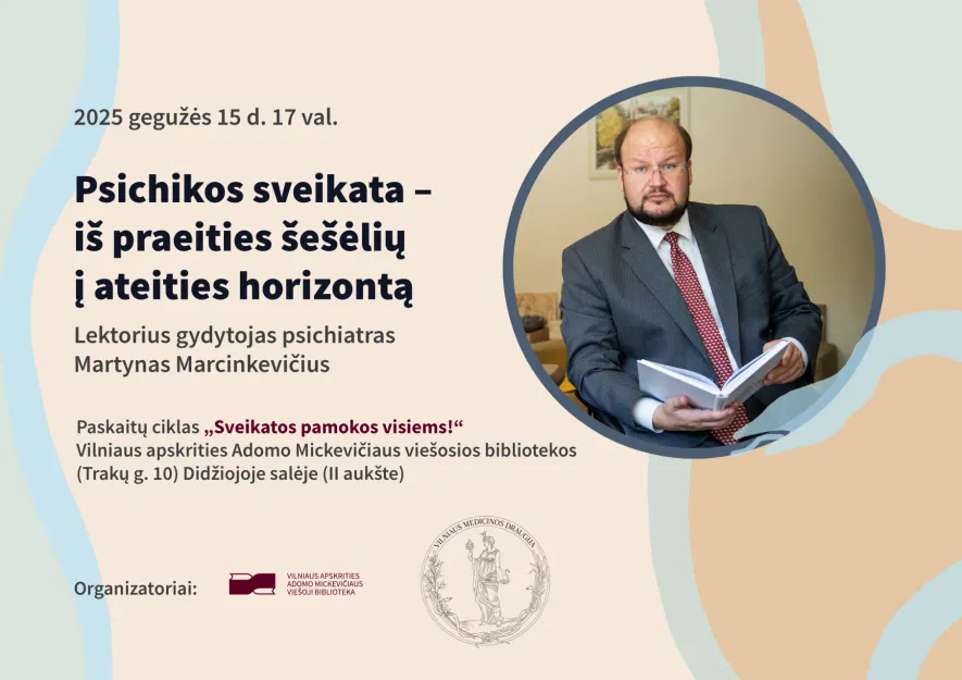 Martyno Marcinkevičiaus paskaita „Psichikos sveikata – iš praeities šešėlių į ateities horizontą“ Martyno Marcinkevičiaus paskaita „Psichikos sveikata – iš praeities šešėlių į ateities horizontą“