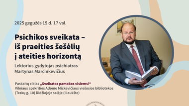 Martyno Marcinkevičiaus paskaita „Psichikos sveikata – iš praeities šešėlių į ateities horizontą“