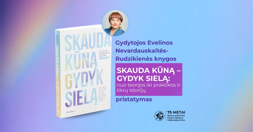 Knygos „Skauda kūną – gydyk sielą: nuo teorijos iki praktikos ir tikrų istorijų“ pristatymas Knygos „Skauda kūną – gydyk sielą: nuo teorijos iki praktikos ir tikrų istorijų“ pristatymas