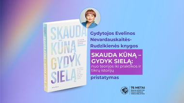 Knygos „Skauda kūną – gydyk sielą: nuo teorijos iki praktikos ir tikrų istorijų“ pristatymas