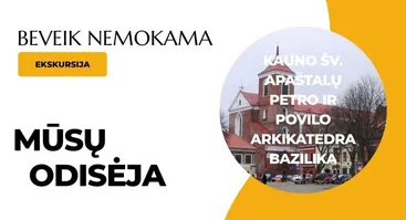 Mokomoji ekskursija po Kauno Šv. apaštalų Petro ir Povilo arkikatedrą baziliką