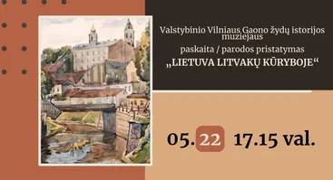 LIETUVA LITVAKŲ KŪRYBOJE | Vilniaus Gaono žydų istorijos muziejaus paskaita / parodos atidarymas
