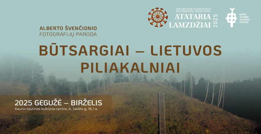 Alberto Švenčionio fotografijų paroda BŪTSARGIAI – LIETUVOS PILIAKALNIAI | ATATARIA LAMZDŽIAI 2025 Alberto Švenčionio fotografijų paroda BŪTSARGIAI – LIETUVOS PILIAKALNIAI | ATATARIA LAMZDŽIAI 2025
