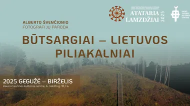 Alberto Švenčionio fotografijų paroda BŪTSARGIAI – LIETUVOS PILIAKALNIAI | ATATARIA LAMZDŽIAI 2025