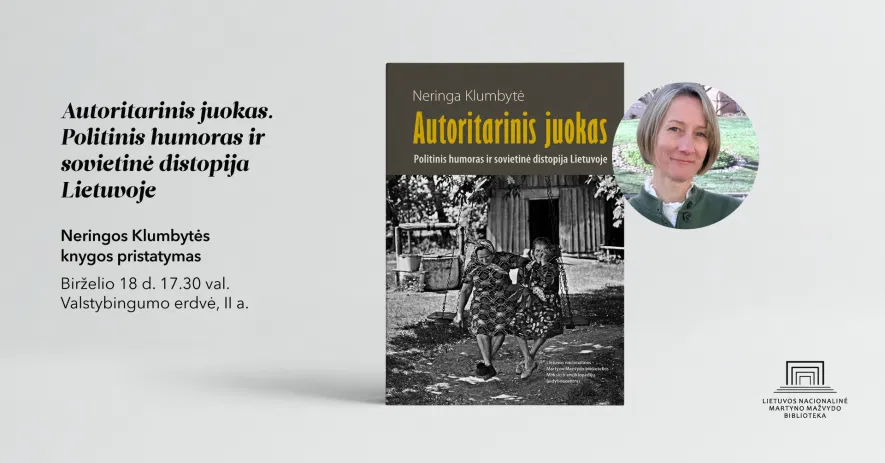 Neringos Klumbytės knygos „Autoritarinis juokas. Politinis humoras ir sovietinė distopija Lietuvoje“ pristatymas Neringos Klumbytės knygos „Autoritarinis juokas. Politinis humoras ir sovietinė distopija Lietuvoje“ pristatymas