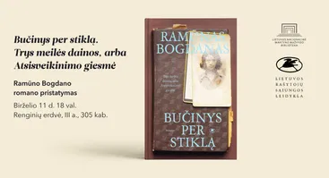 R. Bogdano romano „Bučinys per stiklą. Trys meilės dainos, arba Atsisveikinimo giesmė“ pristatymas