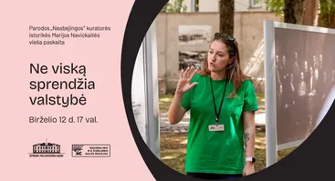Parodos „Neabejingos“ kuratorės istorikės Marijos Navickaitės vieša paskaita „Ne viską sprendžia valstybė“ 
