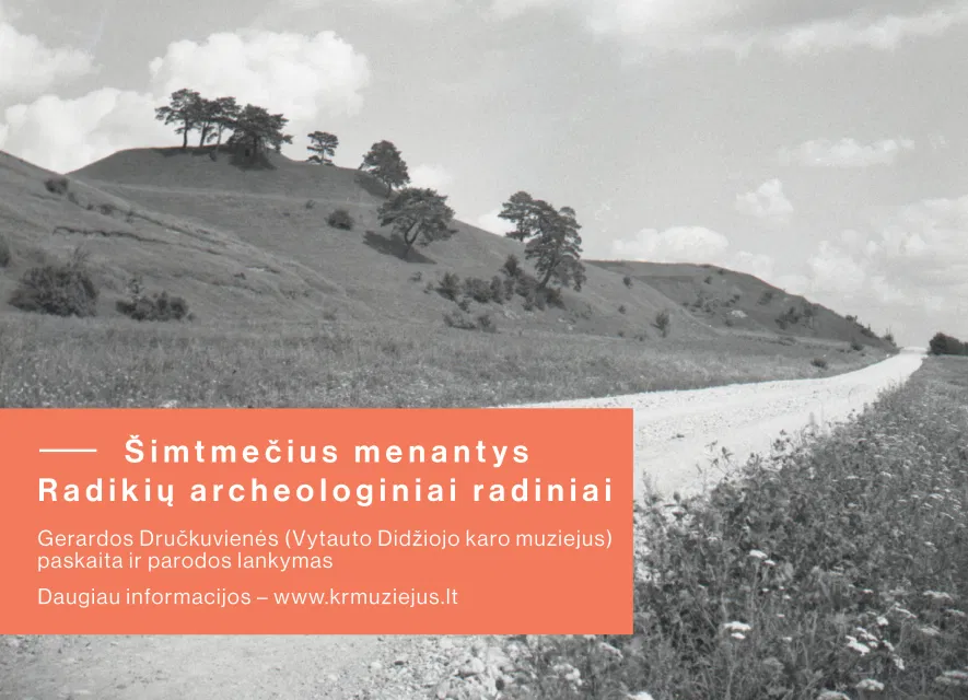 Paskaita „Šimtmečius menantys Radikių archeologiniai radiniai“ Paskaita „Šimtmečius menantys Radikių archeologiniai radiniai“