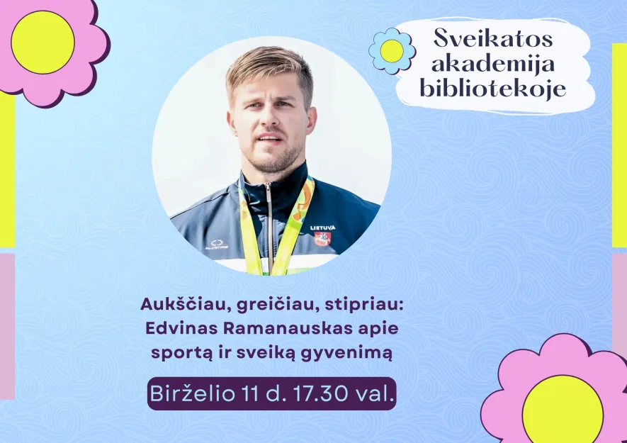 Paskaita. „Aukščiau, greičiau, stipriau: Edvinas Ramanauskas apie sportą ir sveiką gyvenimą“ Paskaita. „Aukščiau, greičiau, stipriau: Edvinas Ramanauskas apie sportą ir sveiką gyvenimą“