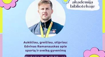 Paskaita. „Aukščiau, greičiau, stipriau: Edvinas Ramanauskas apie sportą ir sveiką gyvenimą“