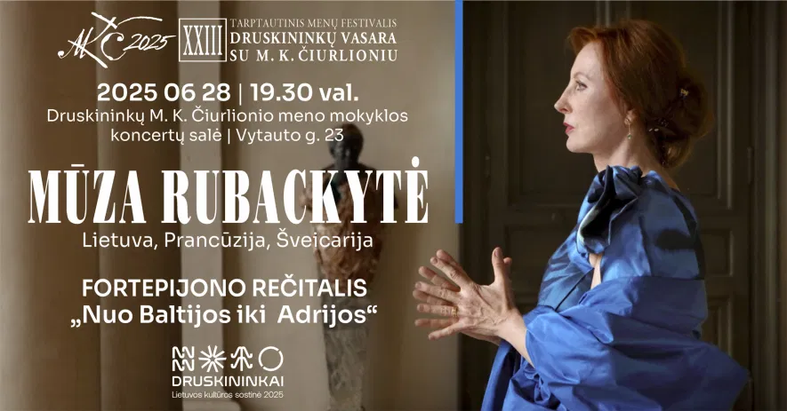 MŪZA RUBACKYTĖ (Lietuva, Prancūzija, Šveicarija). Fortepijono rečitalis „Nuo Baltijos iki Adrijos“ MŪZA RUBACKYTĖ (Lietuva, Prancūzija, Šveicarija). Fortepijono rečitalis „Nuo Baltijos iki Adrijos“