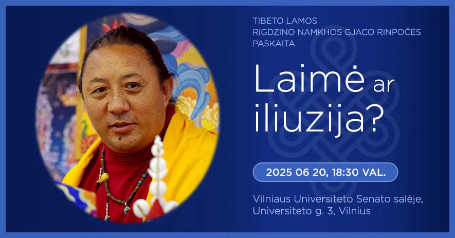 Laimė ar iliuzija? Tibeto lamos paskaita Laimė ar iliuzija? Tibeto lamos paskaita