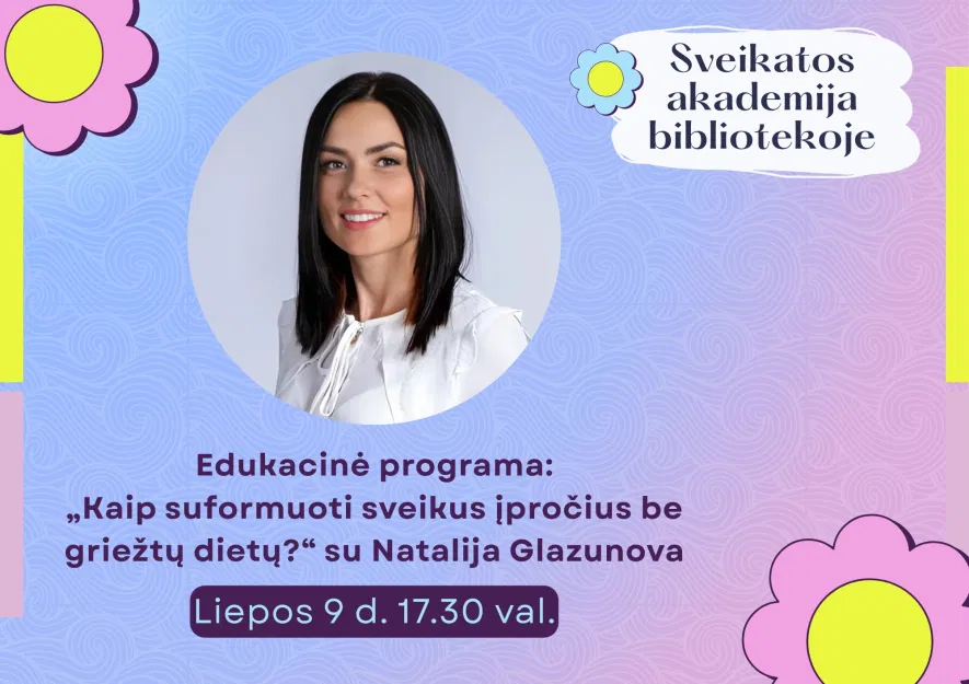 Edukacinė programa „Kaip suformuoti sveikus įpročius be griežtų dietų?“ su Natalija Glazunova Edukacinė programa „Kaip suformuoti sveikus įpročius be griežtų dietų?“ su Natalija Glazunova