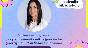 Edukacinė programa „Kaip suformuoti sveikus įpročius be griežtų dietų?“ su Natalija Glazunova