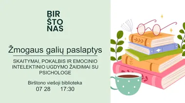 „Žmogaus galių paslaptys“. Skaitymai, pokalbis ir emocinio intelektinio ugdymo žaidimai su psichologe B. Gelumbauskiene
