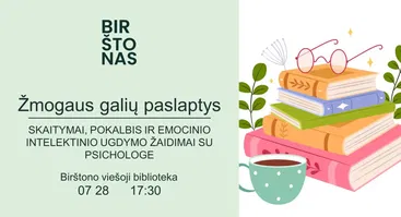 „Žmogaus galių paslaptys“. Skaitymai, pokalbis ir emocinio intelektinio ugdymo žaidimai su psichologe B. Gelumbauskiene