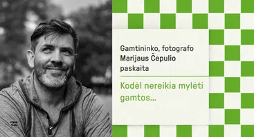 SOFIJOS festivalis: Gamtininko, fotografo Marijaus Čepulio paskaita "Kodėl nereikia mylėti gamtos"