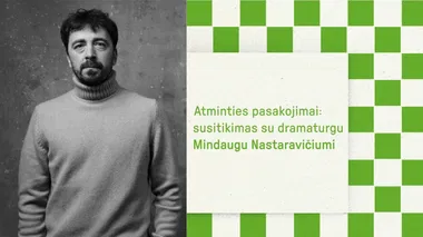 SOFIJOS festivalis: Atminties pasakojimai: susitikimas su dramaturgu Mindaugu Nastaravičiumi