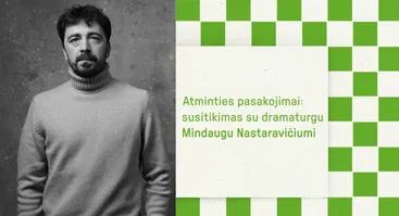 SOFIJOS festivalis: Atminties pasakojimai: susitikimas su dramaturgu Mindaugu Nastaravičiumi