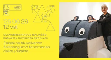 Rasos Balaišės paskaita / kūrybinės dirbtuvės „ŽAISLAI NE TIK VAIKAMS: žaismingumo fenomenas daiktų dizaine“