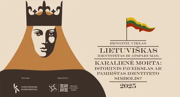  Diskusija „Lietuviškas identitetas ir atsparumas. Karalienė Morta: istorinis paveikslas ar pamirštas identiteto simbolis?“ 