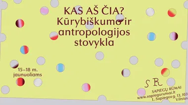 KAS AŠ ČIA? Vasaros kūrybiškumo ir antropologijos stovykla 15–18 m. jaunuoliams