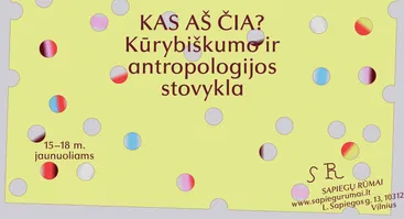KAS AŠ ČIA? Vasaros kūrybiškumo ir antropologijos stovykla 15–18 m. jaunuoliams