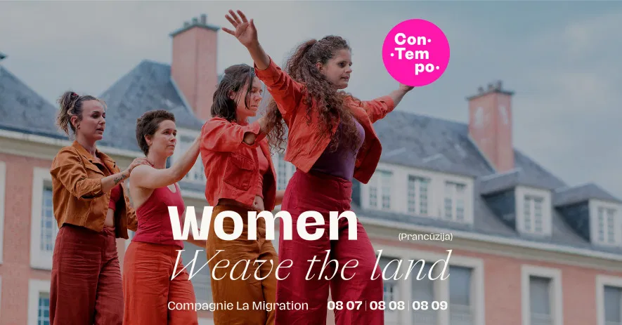ConTempo Festival 2025 | WOMEN WEAVE THE LAND | Compagnie La Migration (Prancūzija) ConTempo Festival 2025 | WOMEN WEAVE THE LAND | Compagnie La Migration (Prancūzija)