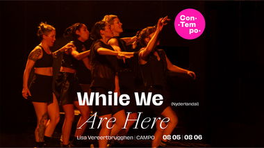 ConTempo Festival 2025 | WHILE WE ARE HERE | Lisa Vereertbrugghen / CAMPO (Nyderlandai)