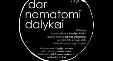 Teatralizuota vizija DAR NEMATOMI DALYKAI
