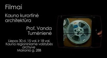 Filmų „Kauno kurortinė architektūra“ ir „Prof. Vanda Tumėnienė“ peržiūra