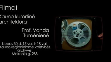 Filmų „Kauno kurortinė architektūra“ ir „Prof. Vanda Tumėnienė“ peržiūra