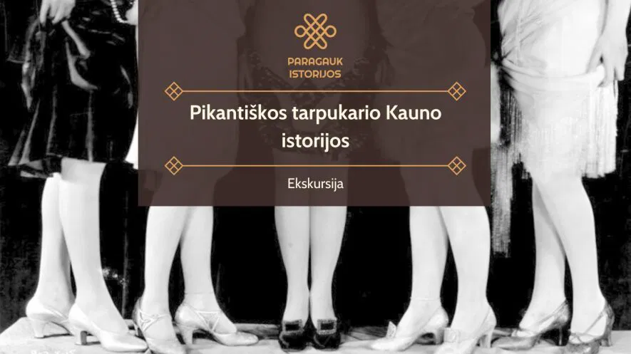 Pikantiškos tarpukario Kauno istorijos | Ekskursija Pikantiškos tarpukario Kauno istorijos | Ekskursija