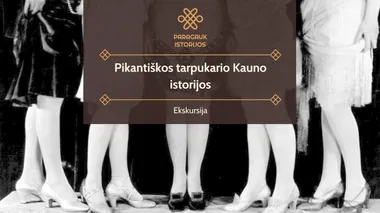 Pikantiškos tarpukario Kauno istorijos | Ekskursija