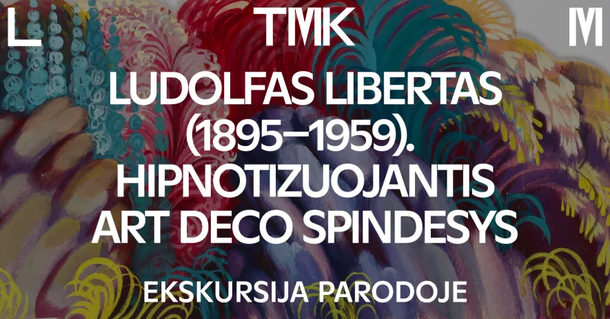 Ekskursija parodoje „Ludolfas Libertas (1895–1959). Hipnotizuojantis art deco spindesys“ Ekskursija parodoje „Ludolfas Libertas (1895–1959). Hipnotizuojantis art deco spindesys“