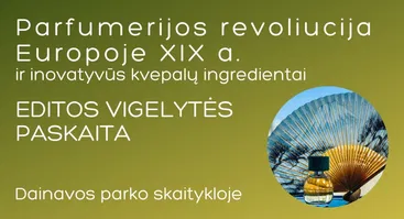 Paskaita „Parfumerijos revoliucija Europoje XIX a. ir inovatyvūs kvepalų ingredientai“