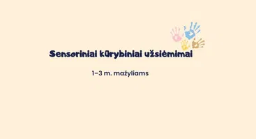 Sensoriniai-kūrybiniai užsiėmimai mažyliams