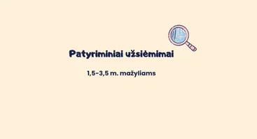 Patyriminiai užsiėmimai mažyliams