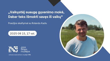 Poezijos skaitymai su Rolandu Kazlu „Vaikystėj suaugę gyvenimo mokė, Dabar teks išmokti savęs iš vaikų“