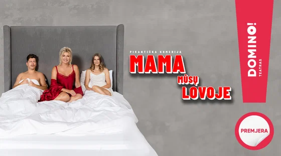 Premjera! Pikantiška komedija „Mama mūsų lovoje“