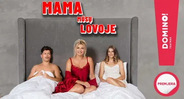 Premjera! Pikantiška komedija „Mama mūsų lovoje“