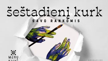 KURK ŠEŠTADIENĮ → SAVO RANKOMIS