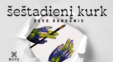 KURK ŠEŠTADIENĮ → SAVO RANKOMIS