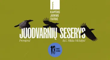 Premjera! „JUODVARNIŲ SESERYS“ (rež. M. Mičiulytė) 