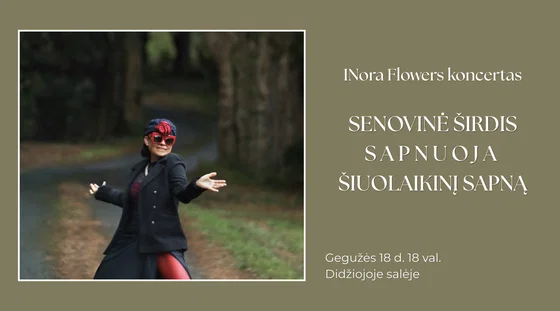 INora Flowers koncertas „Senovinė širdis sapnuoja šiuolaikinį sapną“
