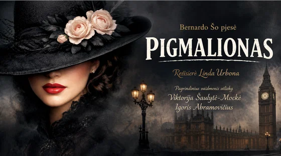 ''Pigmalionas / Kas tave sukūrė''