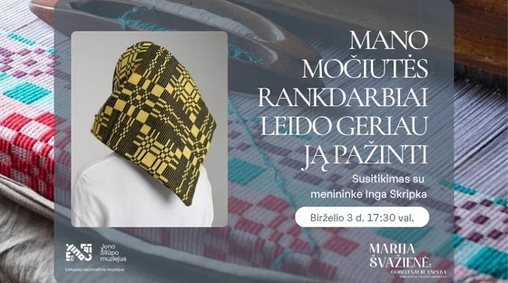 Mano močiutės rankdarbiai leido geriau ją pažinti | Susitikimas su menininke Inga Skripka