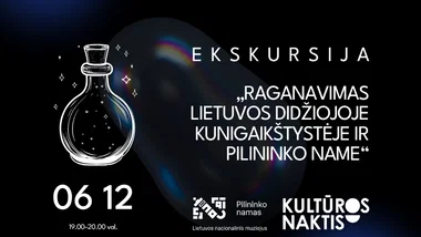 Ekskursija „Raganavimas Lietuvos Didžiojoje Kunigaikštystėje ir Pilininko name“ | Kultūros naktis 2026