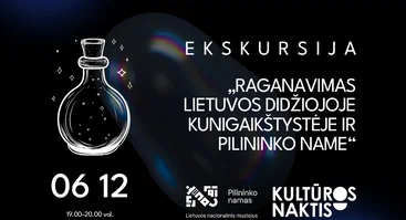 Ekskursija „Raganavimas Lietuvos Didžiojoje Kunigaikštystėje ir Pilininko name“ | Kultūros naktis 2026