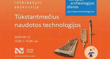 Interaktyvi ekskursija „Tūkstantmečius naudotos technologijos“ | Europos archeologijos dienos